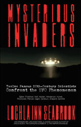 "Mysterious Invaders: Twelve Famous 20th-Century Scientists Confront the UFO Phenomenon," by Lochlainn Seabrook
