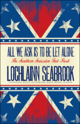 "All We Ask is to be Let Alone: The Southern Secession Fact Book," by Lochlainn Seabrook
