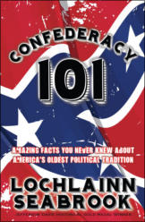 "Confederacy 101: Amazing Facts You Never Knew About America’s Oldest Political Tradition," by Lochlainn Seabrook