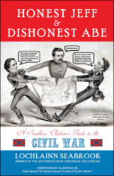 "Honest Jeff and Dishonest Abe: A Southern Children’s Guide to the Civil War," by Lochlainn Seabrook