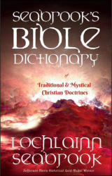 "Seabrook’s Bible Dictionary of Traditional and Mystical Christian Doctrines," by Lochlainn Seabrook