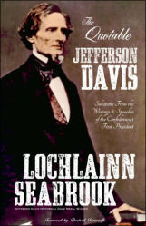 "The Quotable Jefferson Davis: Selections From the Writings and Speeches of the Confederacy’s First President," by Lochlainn Seabrook