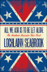 "All We Ask is to be Let Alone: The Southern Secession Fact Book," by Lochlainn Seabrook