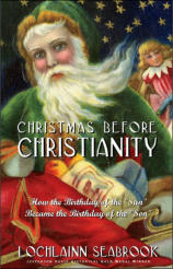 "Christmas Before Christianity: How the Birthday of the 'Sun' Became the Birthday of the 'Son'," by Lochlainn Seabrook