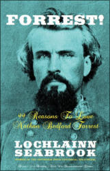 "Forrest!  99 Reasons to Love Nathan Bedford Forrest," by Lochlainn Seabrook
