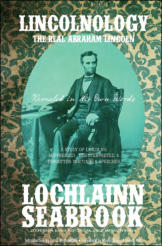 "Lincolnology: The Real Abraham Lincoln Revealed in His Own Words - A Study of Lincoln’s Suppressed, Misinterpreted, and Forgotten Writings and Speeches," by Lochlainn Seabrook