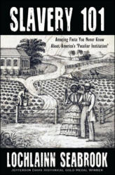 "Slavery 101: Amazing Facts You Never Knew About America’s 'Peculiar Institution,'" by Lochlainn Seabrook