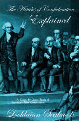 "The Articles of Confederation Explained: A Clause-by-Clause Study of America’s First Constitution," by Lochlainn Seabrook