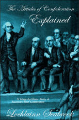 "The Articles of Confederation Explained: A Clause-by-Clause Study of America’s First Constitution," by Lochlainn Seabrook