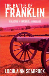 "The Battle of Franklin: Recollections of Confederate and Union Soldiers," by Lochlainn Seabrook