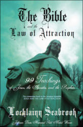 "The Bible and the Law of Attraction: 99 Teachings of Jesus, the Apostles, and the Prophets," by Lochlainn Seabrook