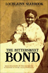 "The Bittersweet Bond: Race Relations in the Old South as Described by White and Black Southerners," by Lochlainn Seabrook
