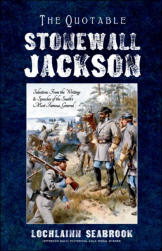 "The Quotable Stonewall Jackson: Selections From the Writings and Speeches of the South’s Most Famous General," by Lochlainn Seabrook