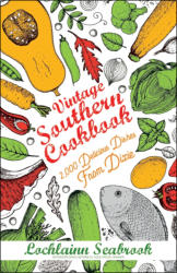 "Vintage Southern Cookbook: 2,000 Delicious Dishes From Dixie" by (author-editor) Lochlainn Seabrook
