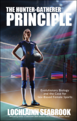 "The Hunter-Gatherer Principle: Evolutionary Biology and the Case for Sex-Based Female Sports," by Lochlainn Seabrook