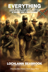 "Everything You Were Taught About African-Americans and the Civil War is Wrong, Ask a Southerner!" from Sea Raven Press (hardcover)