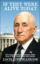 "If They Were Alive Today: How Famous Historic Americans Might Look if They Lived in the 21st Century," by Lochlainn Seabrook