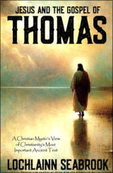 "Jesus and the Gospel of Thomas: A Christian Mystic's View of Christianity's Most Important Acient Text," by Lochlainn Seabrook