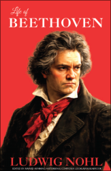 "Life of Beethoven," by Ludwig Nohl, , edited and designed by Lochlainn Seabrook