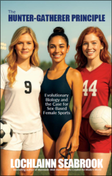 "The Hunter-Gatherer Principle: Evolutionary Biology and the Case for Sex-Based Female Sports," by Lochlainn Seabrook